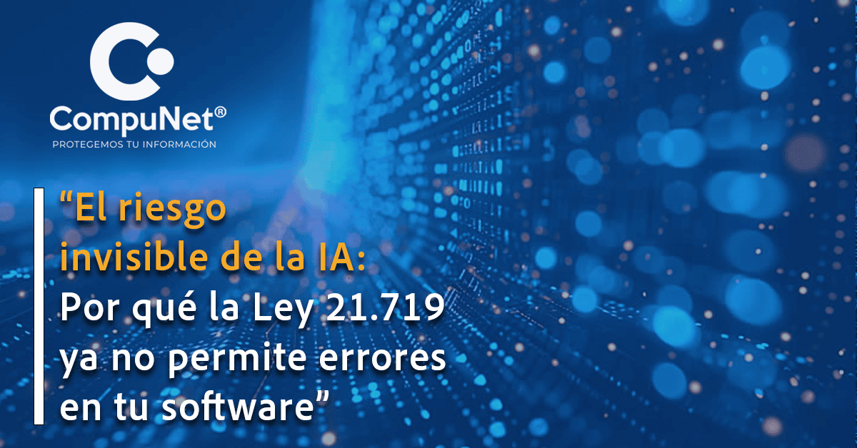 El riesgo invisible de la IA: Por qué la Ley 21.719 ya no permite errores en tu software